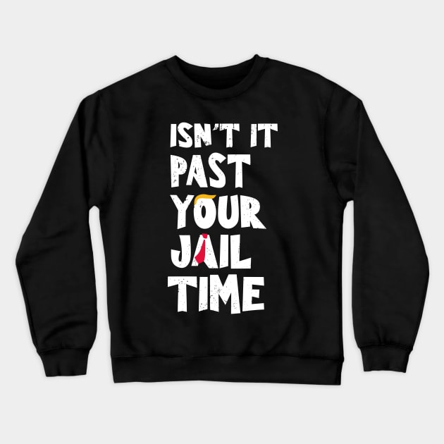 Isn't it-past-your-jail-time Crewneck Sweatshirt by SonyaKorobkova